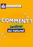 Facile à lire et comprendre. Comment jardiner au naturel ?