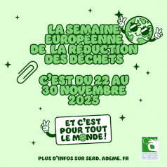 Affiche illustrant la Semaine Européenne de la Réduction des Déchets 2025. « La Semaine Européenne de la Réduction des Déchets, c’est du 22 au 30 novembre 2025. Et c’est pour tout le monde ! . Plus d’infos sur serd.ademe.fr ». Logo de la Semaine Européenne de la Réduction des Déchets.