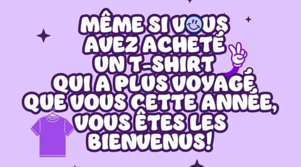 Même si vous avez acheté un t-shirt qui a plus voyagé que vous cette année, vous êtes les bienvenus !